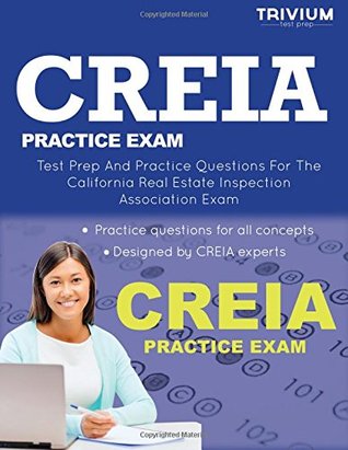 Read online CREIA Practice Exam: Test Prep and Practice Questions for the California Real Estate Inspection Association Exam - Trivium Test Prep | ePub