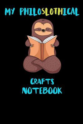 Read My Philoslothical Crafts Notebook: Funny Blank Lined Notebook Journal Gift Idea For (Lazy) Sloth Spirit Animal Lovers - Slothical Publishing file in ePub