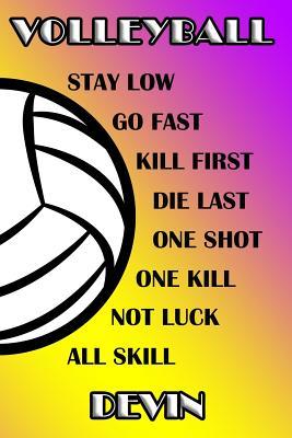 Download Volleyball Stay Low Go Fast Kill First Die Last One Shot One Kill Not Luck All Skill Devin: College Ruled Composition Book Purple and Yellow School Colors -  | PDF