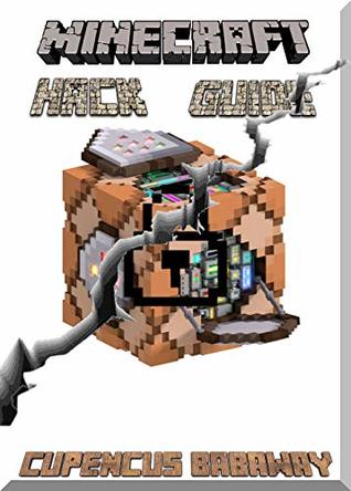 Read online Hack Guide For Minecrafters: Look-here And Get Your Help-kit (An Unofficial Minecraft Book) - Cupencus Babaway | PDF