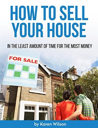 Download How To Sell Your Home: In The Least Amount of Time For The Most Money - Karen Wilson | ePub