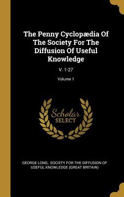 Read The Penny Cyclop�dia Of The Society For The Diffusion Of Useful Knowledge: V. 1-27; Volume 1 - George Long | PDF