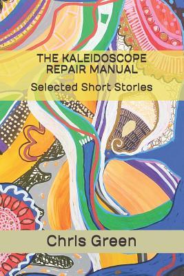Download The Kaleidoscope Repair Manual: Selected Short Stories - Chris Green file in PDF