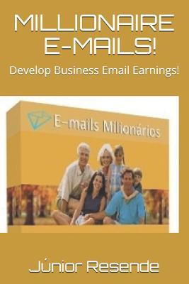 Read Millionaire E-Mails!: Develop Business Email Earnings! - Júnior Resende file in ePub