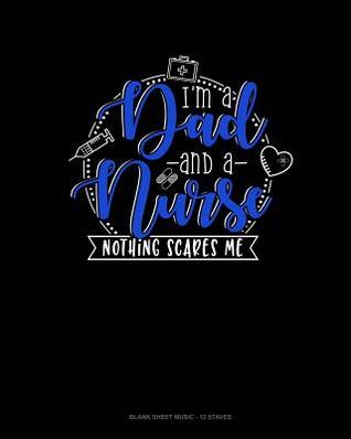 Read online I Am Dad And A Nurse Nothing Scares Me: Blank Sheet Music - 12 Staves -  | ePub