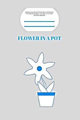 Download Flower in a pot: Notebook Journal Lined For My Office, Soft Beautiful Cover Meeting Notebook, 110 Pages, 6 x 9 Inches (My Office Notebook) -  | ePub