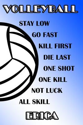 Read Volleyball Stay Low Go Fast Kill First Die Last One Shot One Kill Not Luck All Skill Erica: College Ruled Composition Book Blue and White School Colors -  file in PDF