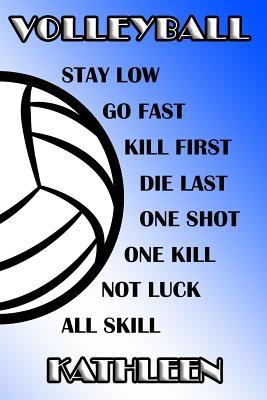 Read online Volleyball Stay Low Go Fast Kill First Die Last One Shot One Kill Not Luck All Skill Kathleen: College Ruled Composition Book Blue and White School Colors -  file in PDF