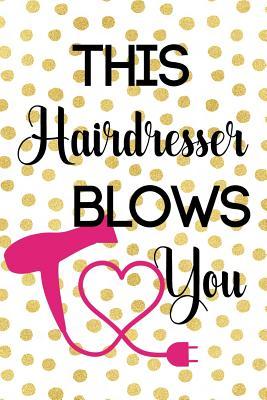 Read online This Hairdresser Blows You: Blank Lined Notebook ( Hairdresser ) -  | PDF