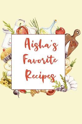 Download Aisha's Favorite Recipes: Personalized Name Blank Recipe Book to Write In. Matte Soft Cover. Capture Heirloom Family and Loved Recipes -  file in PDF