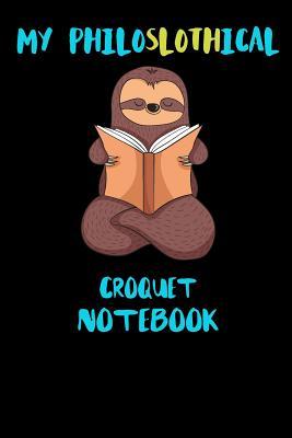 Read online My Philoslothical Croquet Notebook: Funny Blank Lined Notebook Journal Gift Idea For (Lazy) Sloth Spirit Animal Lovers - Slothical Publishing | PDF