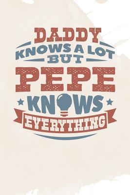 Download Daddy Knows A Lot But Pepe Knows Everything: Family life grandpa dad men father's day gift love marriage friendship parenting wedding divorce Memory dating Journal Blank Lined Note Book -  file in PDF