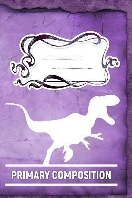 Read Primary Composition: A 6x9 Inch Matte Softcover Paperback Notebook Journal With 120 Blank Lined Pages -Handwriting Paper-Tyrannosaurus Dinosaurs -  file in ePub