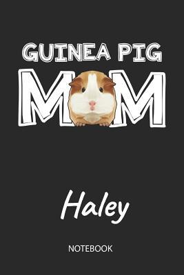 Read Guinea Pig Mom - Haley - Notebook: Cute Blank Lined Personalized & Customized Guinea Pig Name School Notebook / Journal for Girls & Women. Funny Guinea Pig Accessories & Stuff. First Day Of School, 1st Grade, Birthday, Christmas & Name Day Gift. - Cavy Love Publishing file in PDF