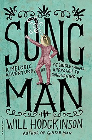 Read Song Man: A Melodic Adventure, or, My Single-Minded Approach to Songwriting - Will Hodgkinson | PDF