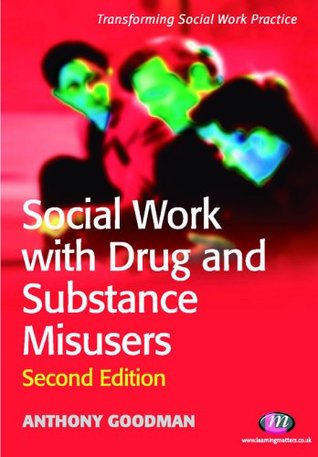 Download Social Work with Drug and Substance Misusers (Transforming Social Work Practice Series Book 1661) - Anthony Goodman file in PDF