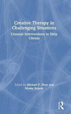 Read Creative Therapy in Challenging Situations: Unusual Interventions to Help Clients - Michael F. Hoyt file in PDF