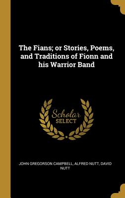 Read online The Fians; Or Stories, Poems, and Traditions of Fionn and His Warrior Band - John Gregorson Campbell | PDF