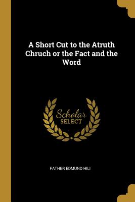 Download A Short Cut to the Atruth Chruch or the Fact and the Word - Father Edmund Hili file in ePub