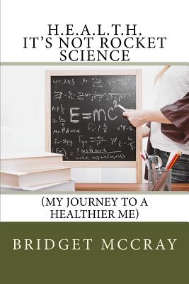 Download H.E.A.L.T.H.: It's Not Rocket Science: (my Journey to a Healthier Me) - Bridget McCray file in ePub