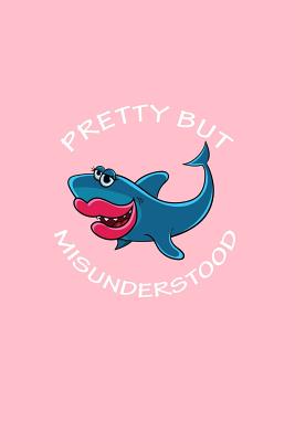 Read online Pretty But Misunderstood: Lined Journal - Pretty But Misunderstood Shark Black Fun-ny Cute Animal Gift - Pink Ruled Diary, Prayer, Gratitude, Writing, Travel, Notebook For Men Women - 6x9 120 pages - Ivory Paper - Gcjournals Shark Journals | PDF