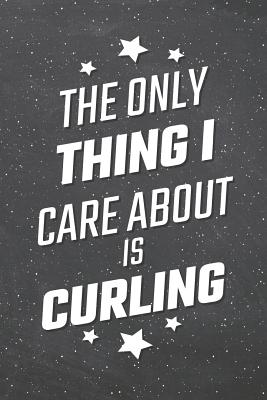 Download The Only Thing I Care About Is Curling: Curling Notebook, Planner or Journal - Size 6 x 9 - 110 Lined Pages - Office Equipment, Supplies -Funny Curling Gift Idea for Christmas or Birthday -  file in ePub