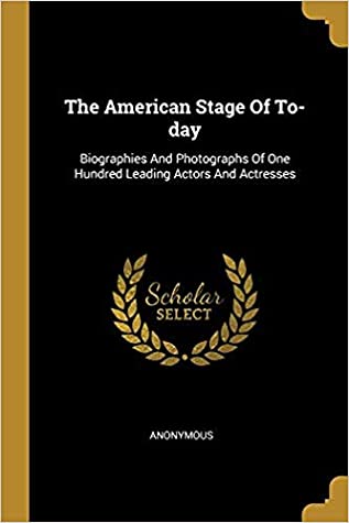 Read The American Stage of To-day: Biographies and Photographs of One Hundred Leading Actors and Actresses - William Winter | ePub