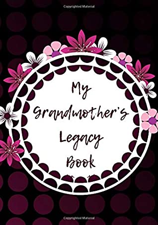Read A Grandmother's Legacy Book: Keepsake Legacy Memory Journal Fill In Notepad to Preserve Treasured Memories, Gifts for Mom, Mum, Grandma, Family,  Christmas etc. 7 x 10 (Memoirs Diary) -  | ePub