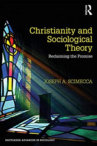 Read Online Christianity and Sociological Theory: Reclaiming the Promise (Routledge Advances in Sociology) - Joseph A. Scimecca | ePub