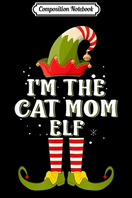 Download Composition Notebook: I'm The Cat Mom Elf Costume Matching Family Christmas Journal/Notebook Blank Lined Ruled 6x9 100 Pages - Mathias Krebs file in ePub