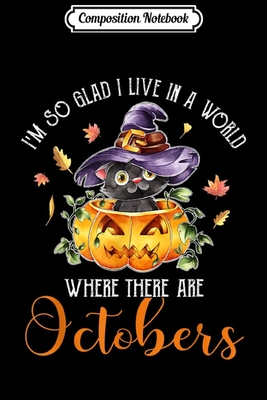 Read Composition Notebook: I'm so glad i live in a world where there are octobers Journal/Notebook Blank Lined Ruled 6x9 100 Pages - Mathias Krebs file in PDF