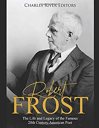 Full Download Robert Frost: The Life and Legacy of the Famous 20th Century American Poet - Charles River Editors file in ePub