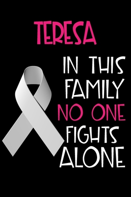 Download TERESA In This Family No One Fights Alone: Personalized Name Notebook/Journal Gift For Women Fighting Lung Cancer. Cancer Survivor / Fighter Gift for the Warrior in your life - Writing Poetry, Diary, Gratitude, Daily or Dream Journal. - Lung Cancer Awareness Publishers file in PDF