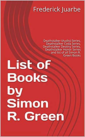 Read Online List of Books by Simon R. Green: Deathstalker (Audio) Series, Deathstalker Coda Series, Deathstalker Destiny Series, Deathstalker Honor Series and list of all Simon R. Green Books - Frederick Juarbe | PDF