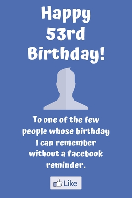 Download Happy 53rd Birthday! To one of the few people whose birthday I can remember without a facebook reminder.: Funny 53rd Birthday Card Quote Journal / Notebook / Diary / Greetings / Appreciation Gift (6 x 9 - 110 Blank Lined Pages) - Premier Publishing | ePub