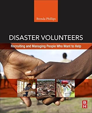 Read Online Disaster Volunteers: Recruiting and Managing People Who Want to Help - Brenda D Phillips | PDF