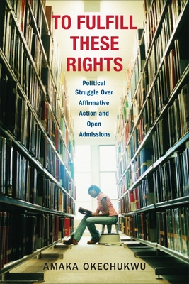 Download To Fulfill These Rights: Political Struggle Over Affirmative Action and Open Admissions - Amaka Okechukwu file in ePub