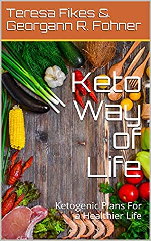 Download Keto Way of Life: Ketogenic Plans For a Healthier Life - Teresa Fikes | PDF