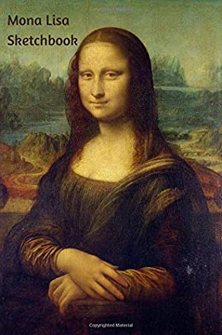 Read Online Mona Lisa Sketchbook: Leonardo Da Vinci's Mona Lisa Art Sketchbook/ Art-Book/ Sketching, Drawing, And Creative Doodling Notebook To Draw And Journal  100 Pages  6 x 9  A5 - JP Sketchbooks | ePub