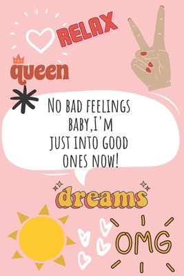 Read No Bad feelings Baby. I'm just into good ones now: A VSCO Girl Diary Journal doubling up as a Planner and a Notebook to Doodle while taking over the world one Scrunchie at a time - VSCO Girls Store | PDF