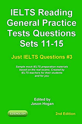 Full Download IELTS Reading. General Practice Tests Questions Sets 11-15. Sample mock IELTS preparation materials based on the real exams: Created by IELTS teachers  and you. (Just IELTS Questions Book 3) - Jason Hogan file in ePub