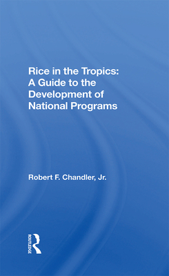 Full Download Rice in the Tropics: A Guide to Development of National Programs - Robert F Chandler Jr file in PDF